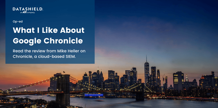 Op-ed: What I Like About Google Chronicle - Mike Heller